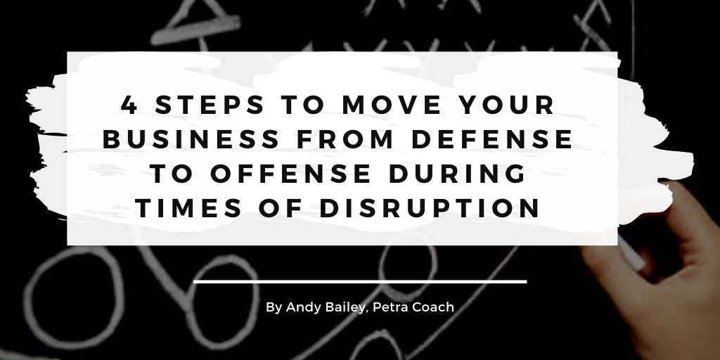 4 steps to move your business from defense to offense during times of disruption